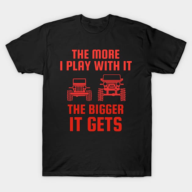 The more I play with it the bigger it gets T-Shirt by Sloop